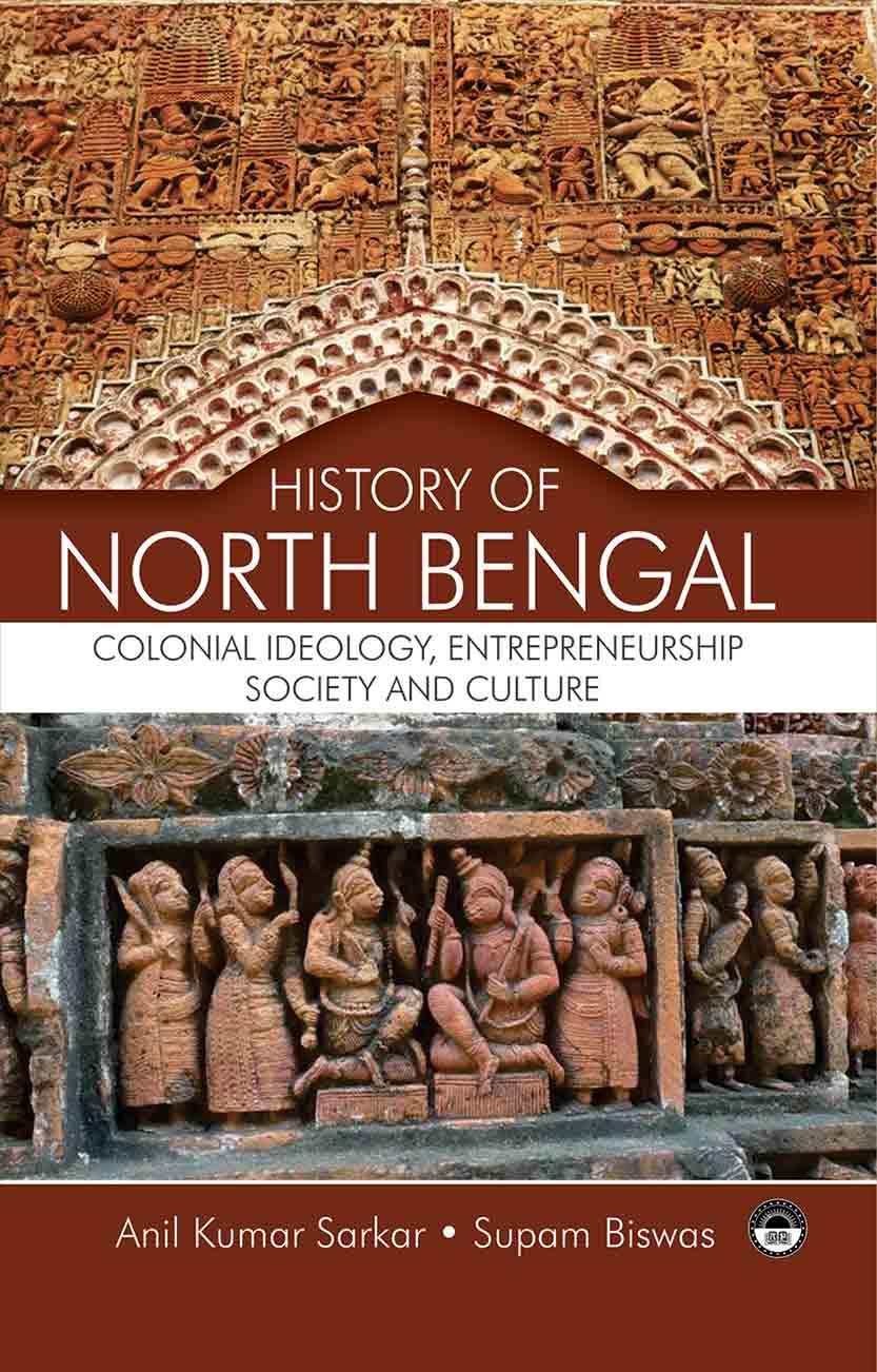 History of North Bengal: Colonial Ideology, Entereneurship, Society and Culture