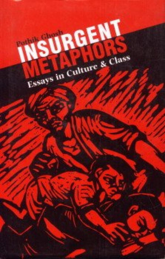 Insurgent Metaphors; Essays on Culture and Class