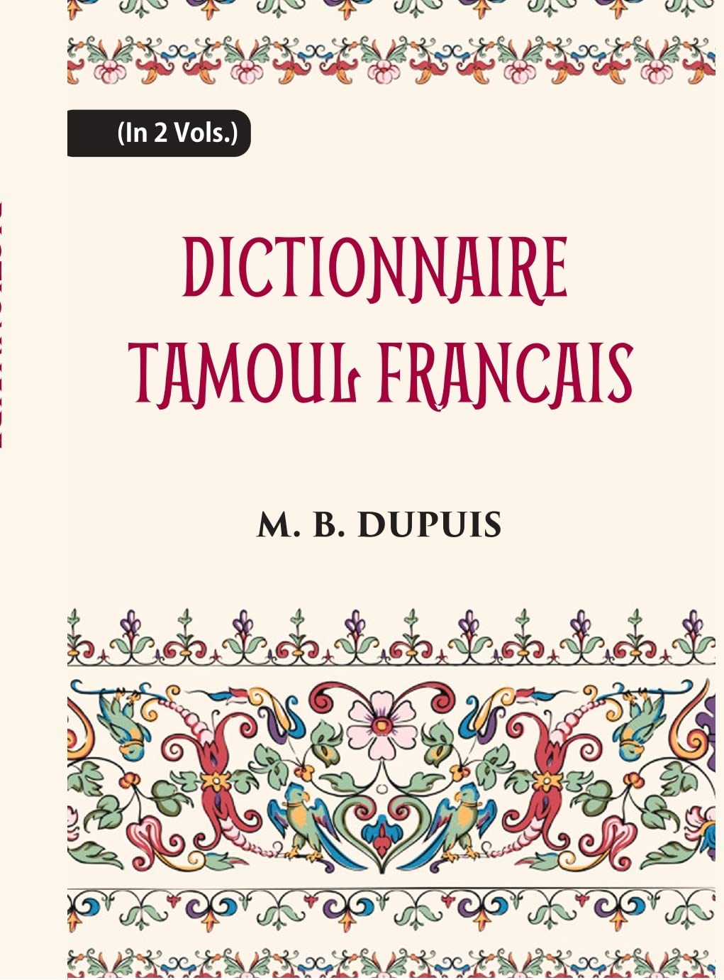 Dictionnaire Tamoul-Francais, Par Deux Missionnaires Apostoliques De La Congregation Des Missions-Etrangeres - HARDCOVER , 2 VOLS