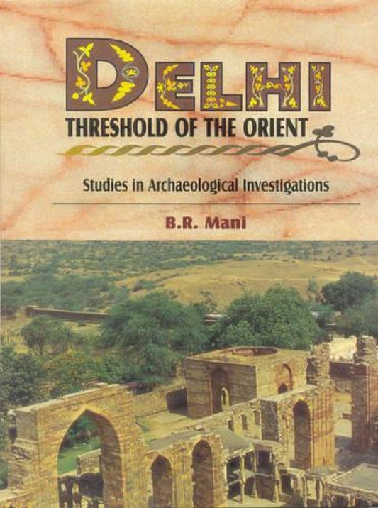 DELHI : Threshold of the Orient (Studies in Archaeological Investigations) - Hardcover