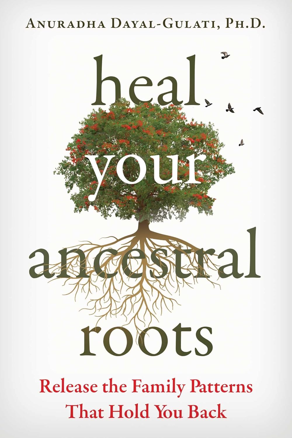 HEAL YOUR ANCESTRAL ROOTS, ANURADHA DAYAL-GULATI