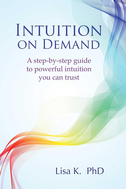 INTUITION ON DEMAND, LISA K. PHD