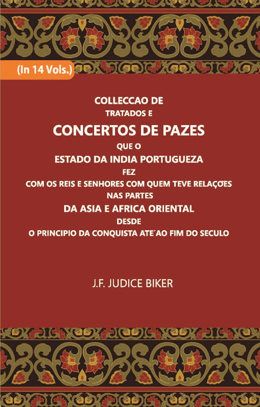 Colleccao De Tratados E Concertos De Pazes:- Que O Estado Da India Portuguezafezcom Os Reis E Senhores Com Quem Teve Relacoesnas Partes - PAPERBACK , VOL -8