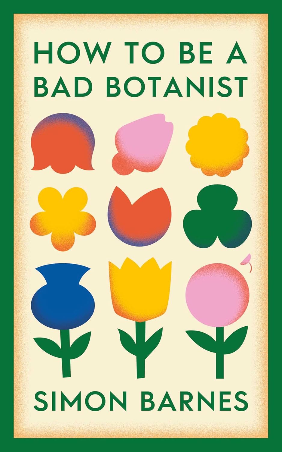 HOW TO BE A BAD BOTANIST, SIMON BARNES