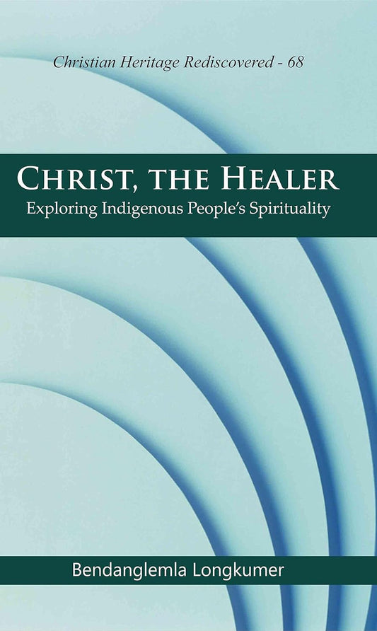 Christ, the Healer : Exploring Indigenous People's Spirituality