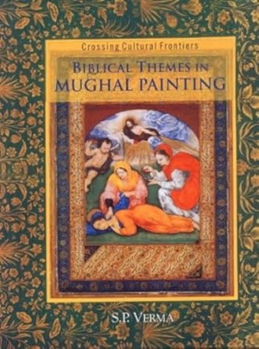 BIBLICAL THEMES IN MUGHAL PAINTING: Crossing Cultural Frontiers  - Hardcover