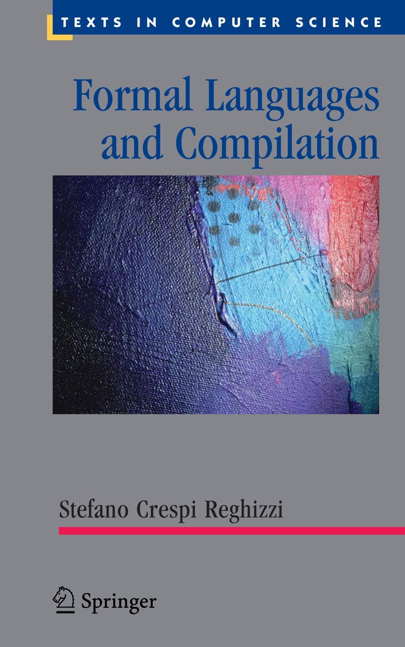 FORMAL LANGUAGES AND COMPILATION (SERIES: TEXTS IN COMPUTER SCIENCE)