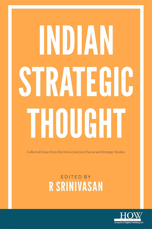 Indian Strategic Thought: Collected Essays from Electronic Journal of Social and Strategic Studies