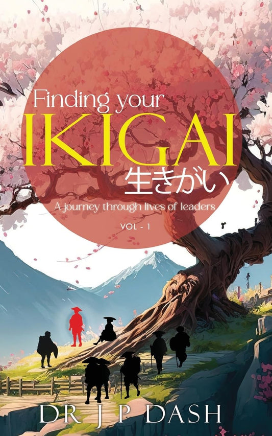 Finding Your Ikigai: A Journey through the Lives of Leaders vol-1