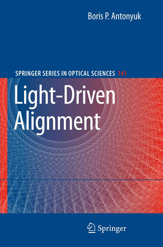 LIGHT-DRIVEN ALIGNMENT (SERIES: SPRINGER SERIES IN OPTICAL SCIENCES, VOL. 141)