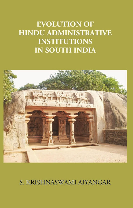 Evolution Of Hindu Administrative Institutions In South India - HB