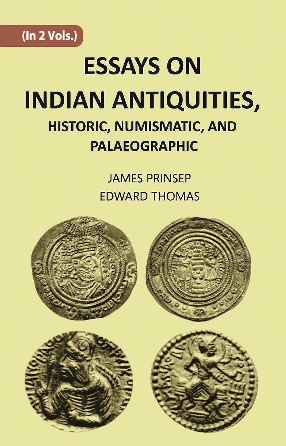 ESSAYS ON INDIAN ANTIQUITIES, HISTORIC, NUMISMATIC, AND PALAEOGRAPHIC - PB