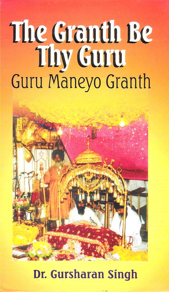 Granth Be Thy Guru: Guru Maneyo Granth