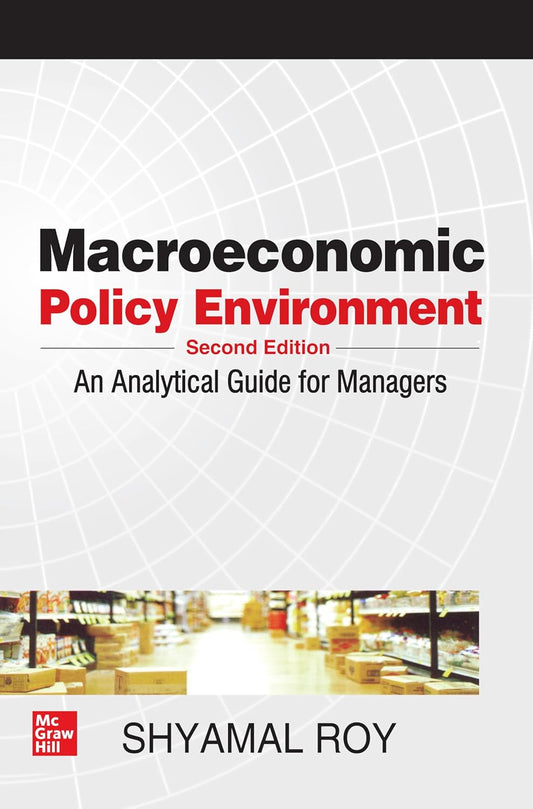 MACROECONOMIC POLICY ENVIRONMENT: AN ANALYTICAL GUIDE FOR MANAGERS 2ND EDITION
