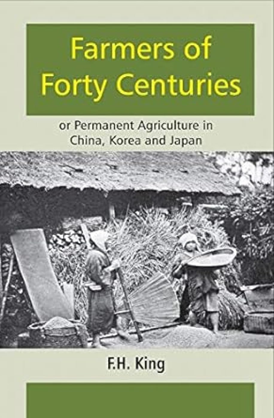 Farmers of Forty Centuries of Permanent Agriculture in China, Korea and Japan