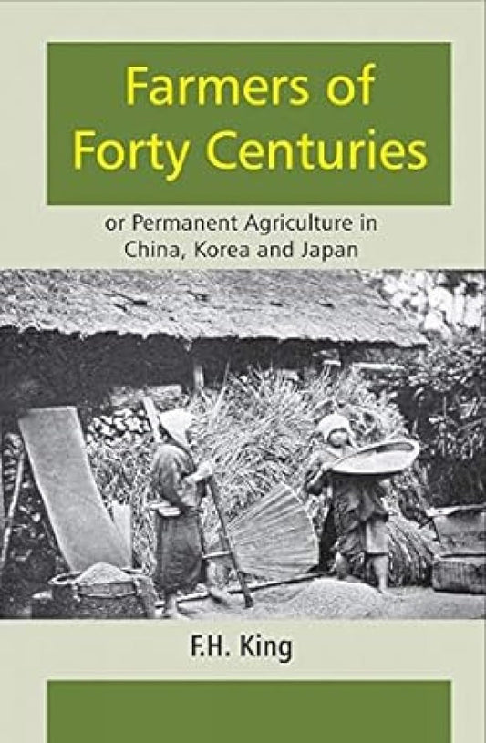 Farmers of Forty Centuries of Permanent Agriculture in China, Korea and Japan