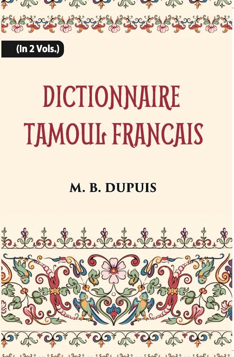 Dictionnaire Tamoul-Francais, Par Deux Missionnaires Apostoliques De La Congregation Des Missions-Etrangeres - HARDCOVER , VOL -2