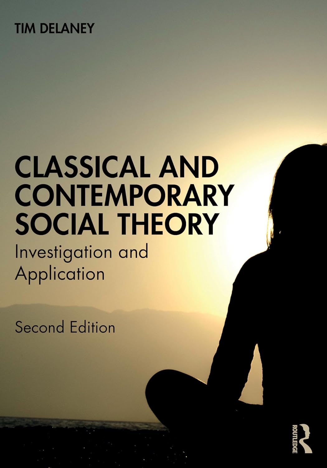 CLASSICAL AND CONTEMPORARY SOCIAL THEORY: INVESTIGATION AND APPLICATION SECOND EDITION