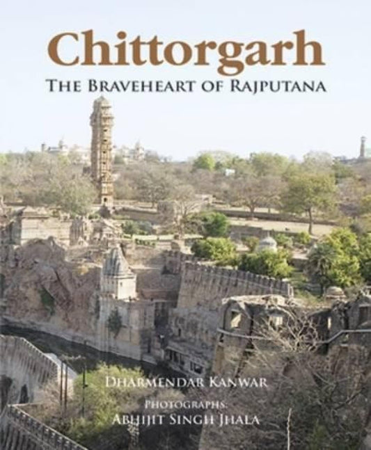 Chittorgarh The Braveheart of Rajputana