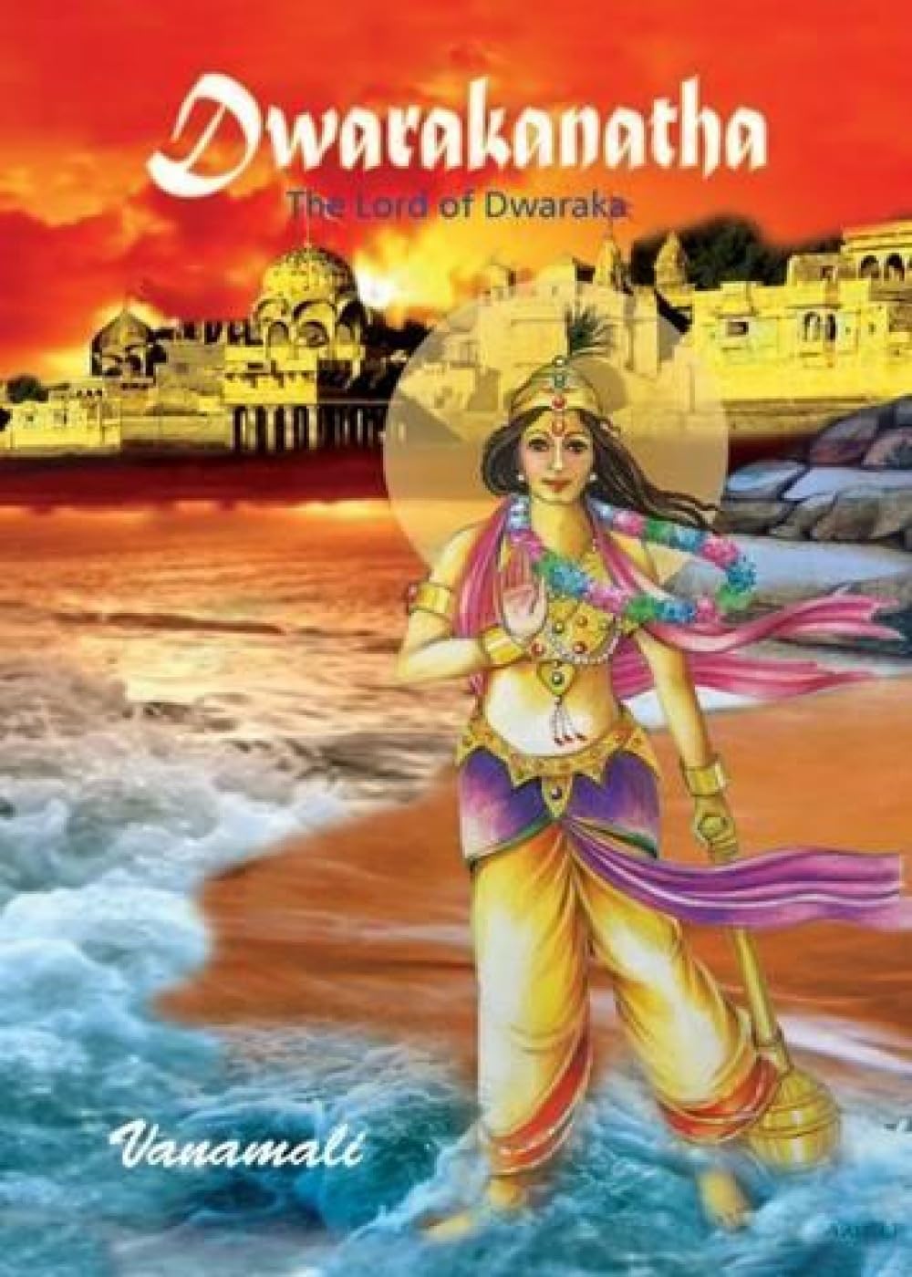 DWARAKANATHA: The Lord of Dwaraka  - Hardcover