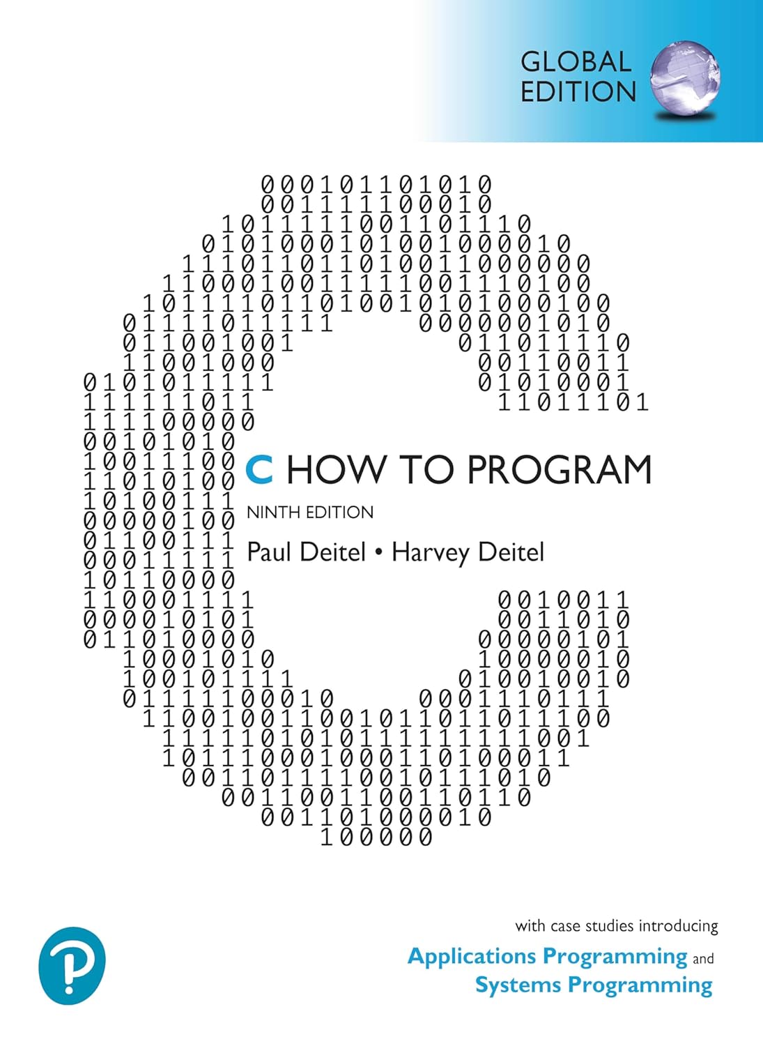 C HOW TO PROGRAM: WITH CASE STUDIES IN APPLICATIONS AND SYSTEMS PROGRAMMING, GLOBAL EDITION, 9TH EDITION