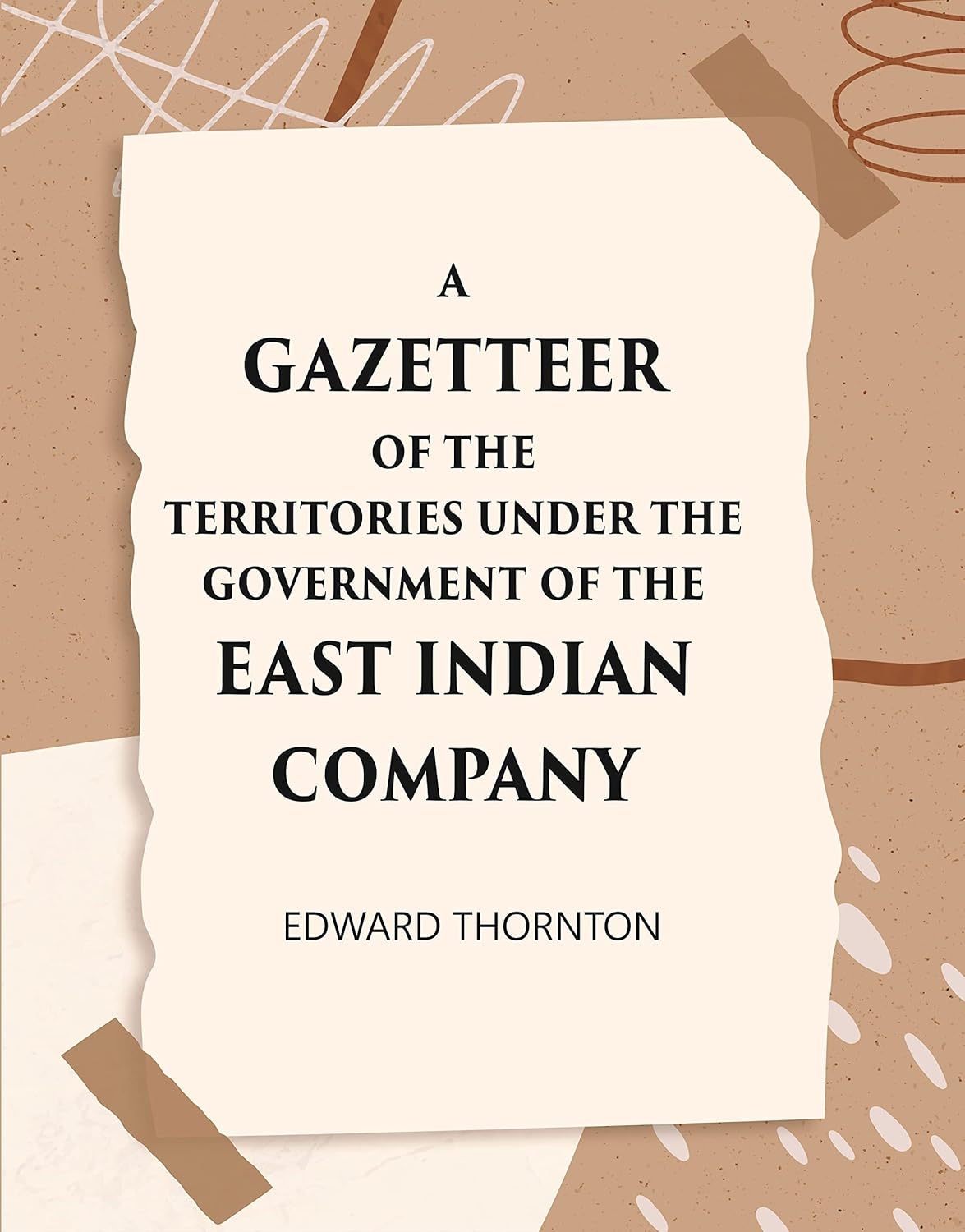 A Gazetter Of The Territories Under The Government Of The East-India Comp Any, And Of The Native States On The Continent Of India (HB)