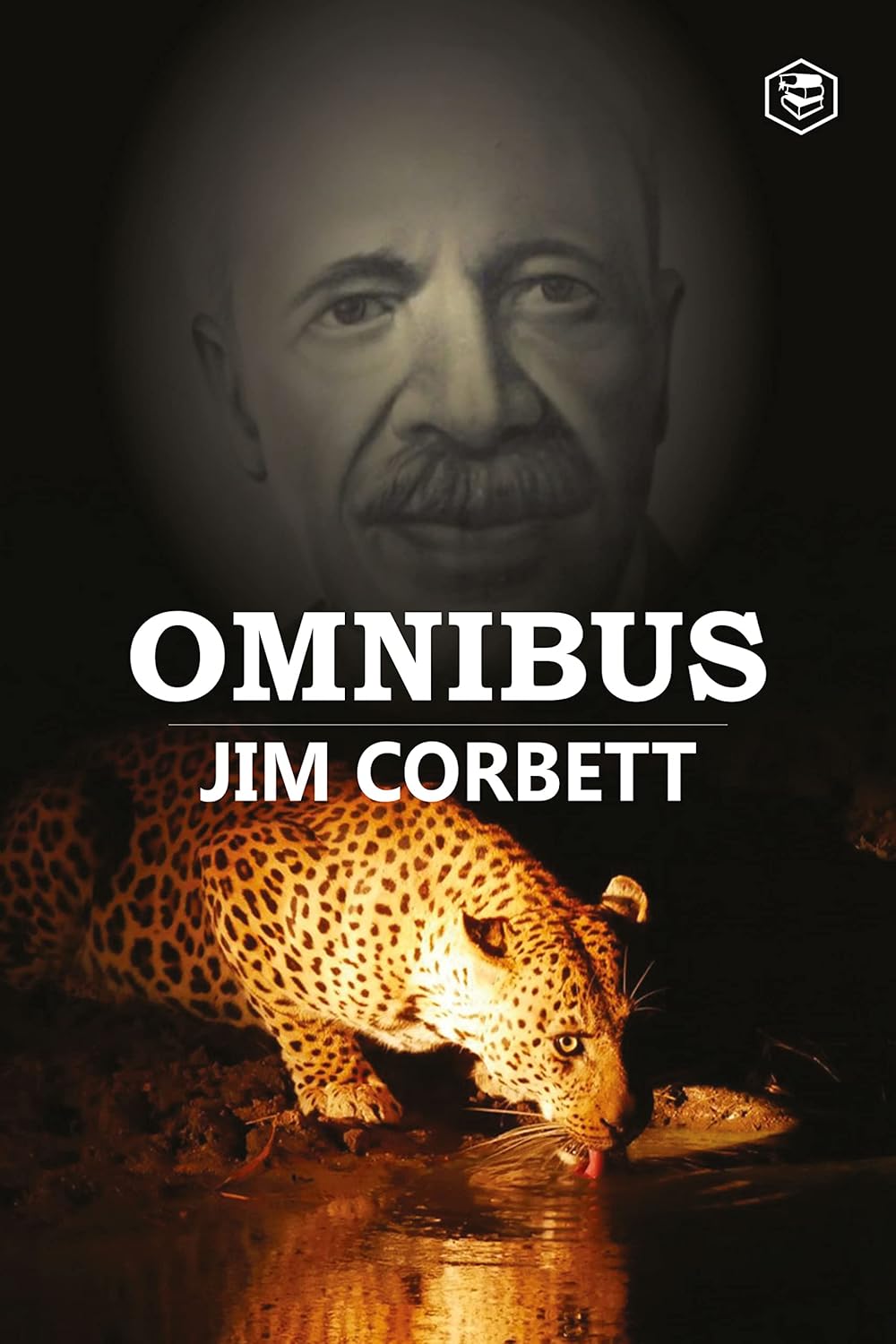 JIM CORBETT OMNIBUS: MAN EATERS OF KUMAON; THE MAN-EATING LEOPARD OF RUDRAPRAYAG & MY INDIA, JIM CORBETT
