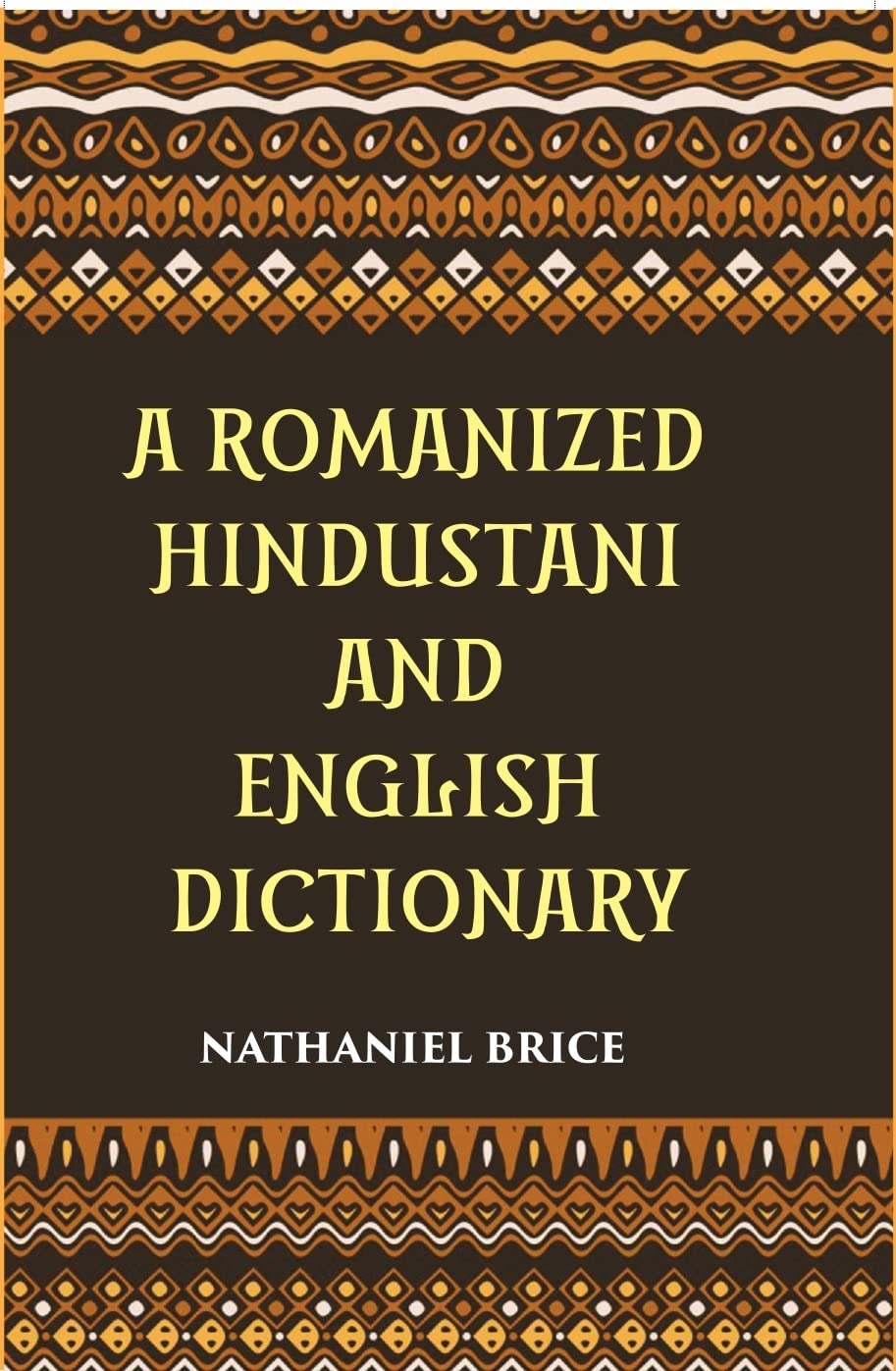 A Romanized Hindustani And English Dictionary: Designed For The Use Of Schools, And For Vernacular Students Of The Language - HARDCOVER