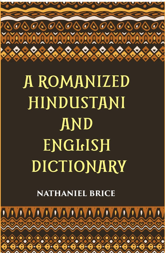 A Romanized Hindustani And English Dictionary: Designed For The Use Of Schools, And For Vernacular Students Of The Language - HARDCOVER
