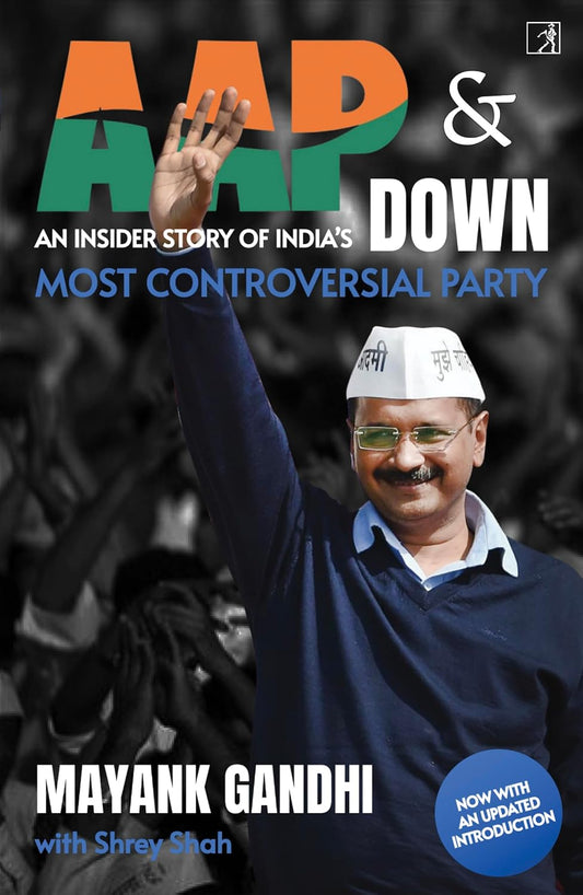 AAP & DOWN:An Insider?s Story of India?s Most Controversial Party