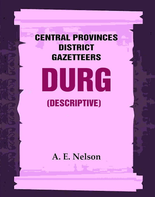 Central Provinces District Gazetteers: Durg (Descriptive) 12th, Vol. A - Paperback