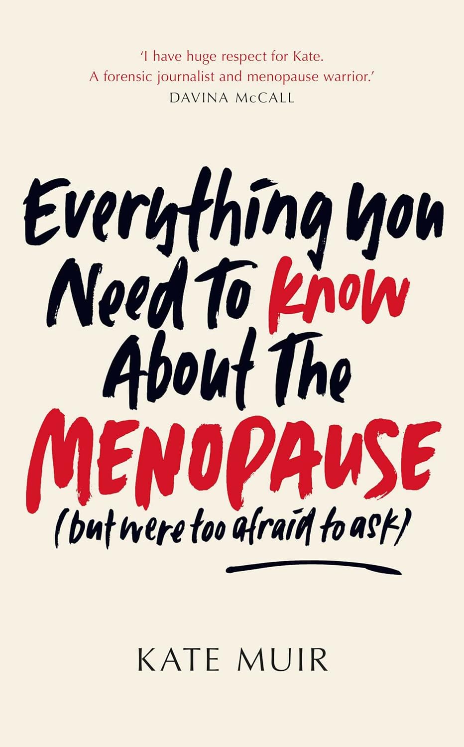 EVERYTHING YOU NEED TO KNOW ABOUT THE MENOPAUSE (BUT WERE TOO AFRAID TO ASK), KATE MUIR