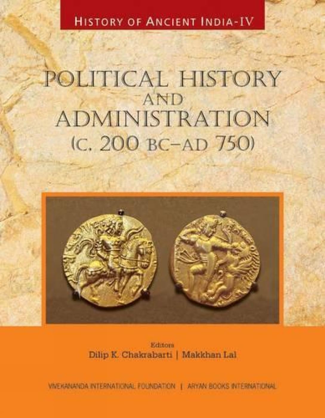 HISTORY OF ANCIENT INDIA: Volume IV: Political History and Administration (c.200 BC-AD 750)  - Hardcover