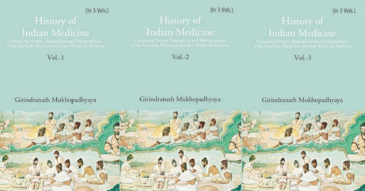 History of Indian Medicine: Containing Notices, Biographical and Bibliographical, of the Ayurvedic Physicians and their Works on Medicine  3 VOL SET - HARDCOVER