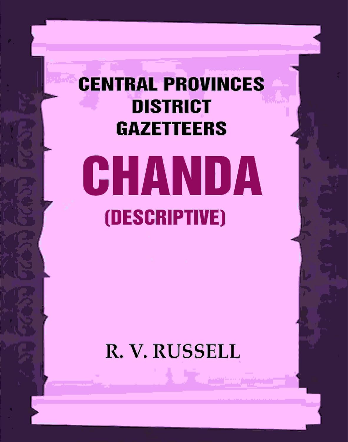 Central Provinces District Gazetteers: Chanda (Descriptive)  8th, Vol. B  - Paperback