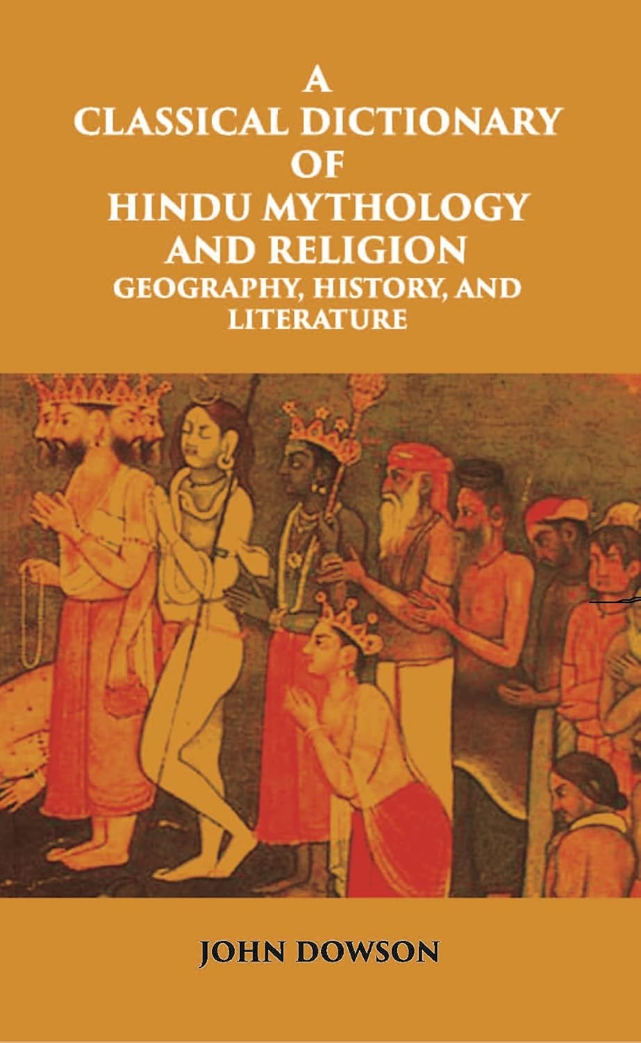A Classical Dictionary Of Hindu Mythology And Religion Geography, History, And Literature