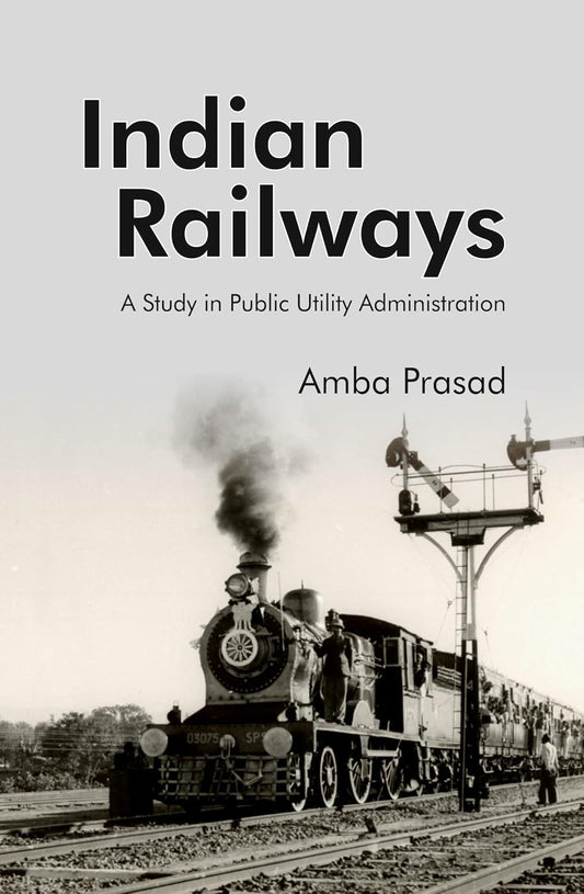 Indian Railways: A Study in Public Utility Administration