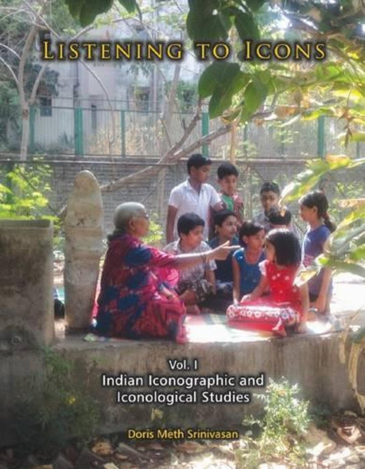 LISTENING TO ICONS: Indian Iconographic and Iconological Studies (Vol. I)  - Hardcover