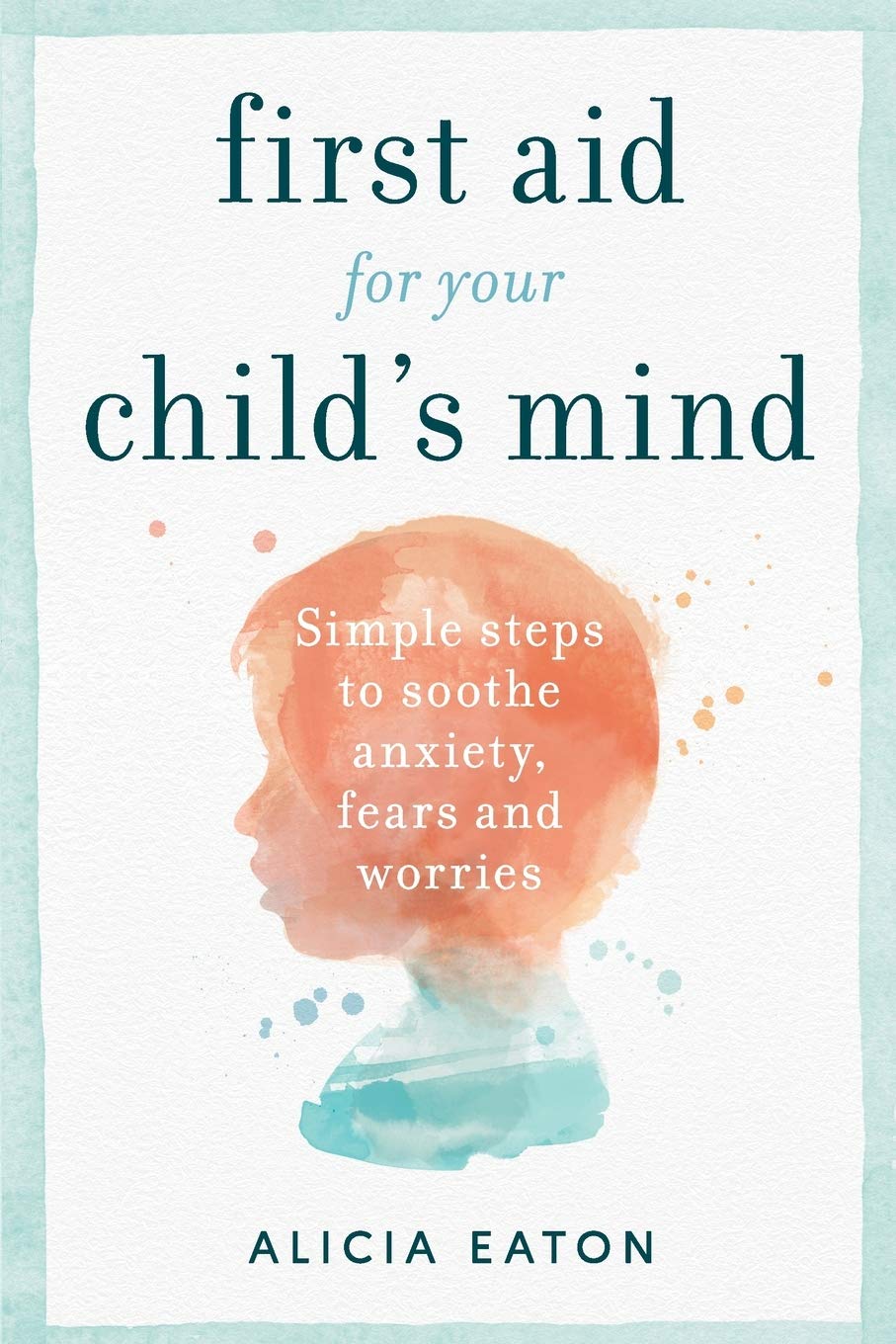 FIRST AID FOR YOUR CHILD'S MIND