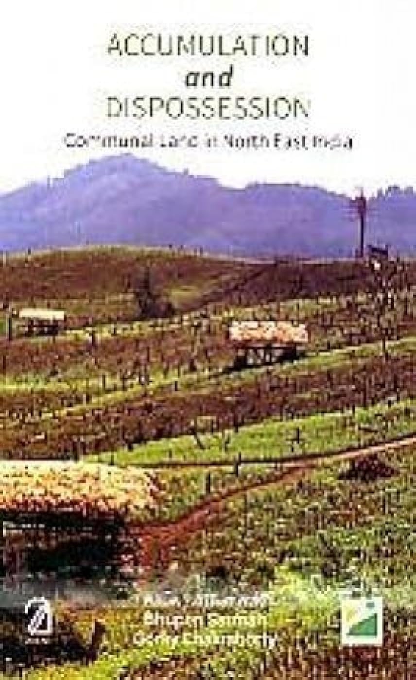 Accumulation and Dispossession: Communal Land in North East India