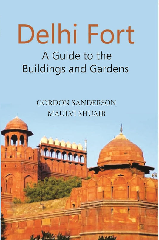 Delhi Fort A Guide To The Buildings And Gardens - PB