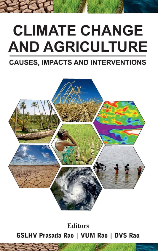 Climate Change and Agriculture: Causes Impacts and Interventions
