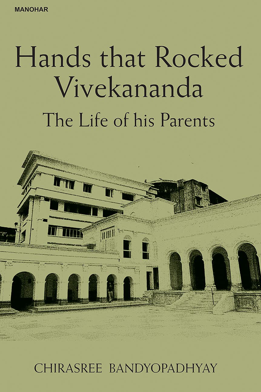 HANDS THAT ROCKED VIVEKANANDA: THE LIFE OF HIS PARENTS