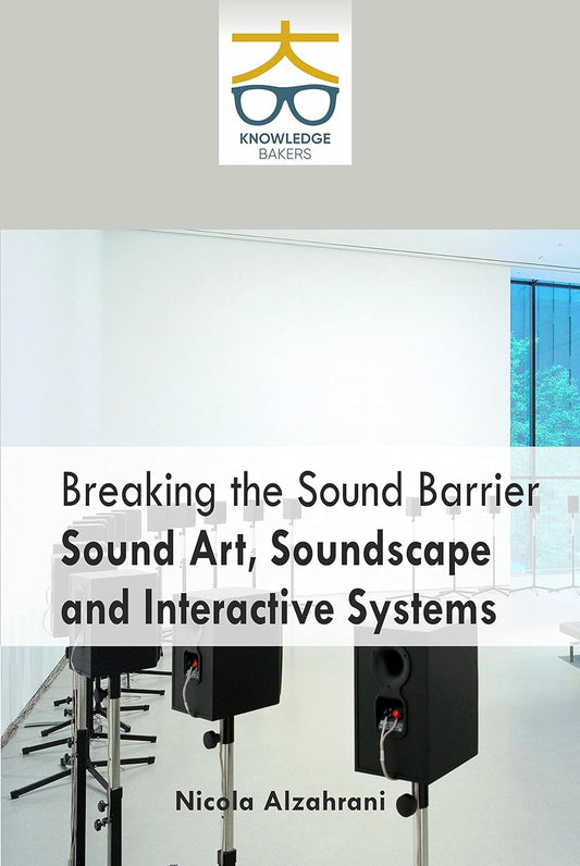 Breaking The Sound Barrier Sound Art, Soundscape and Interactive Systems