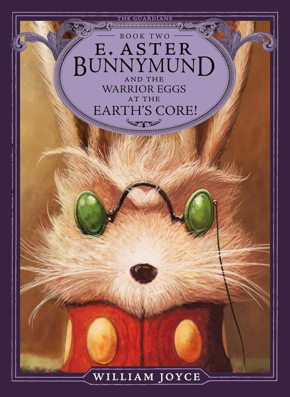 E. ASTER BUNNYMUND AND THE WARRIOR EGGS AT THE EARTH'S CORE!, WILLIAM JOYCE