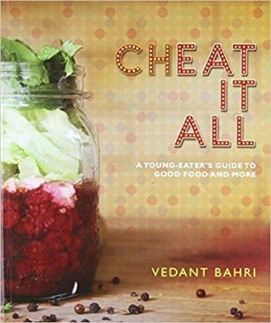 Cheat It All: A Young-Eaters Guide to Good Food and More (Paperback)