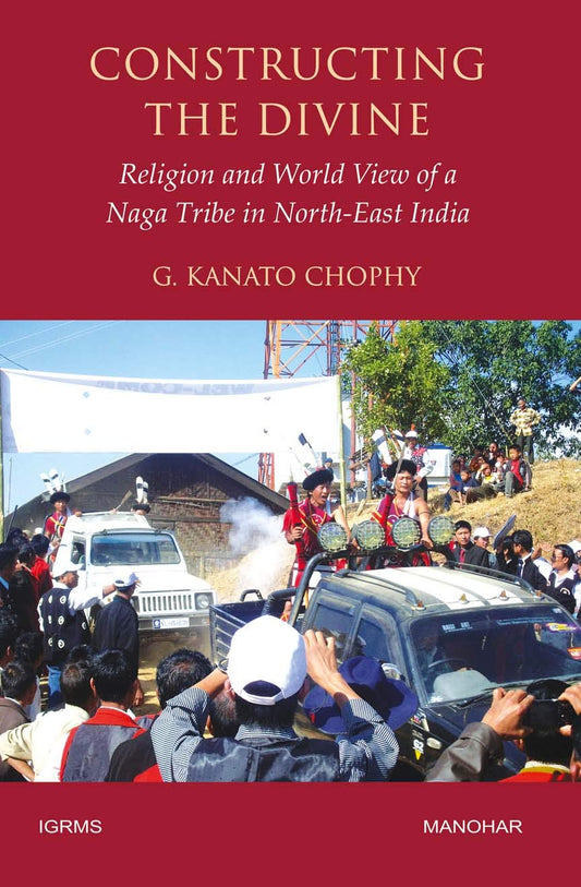 CONSTRUCTING THE DIVINE: RELIGION AND WORLD VIEW OF A NAGA TRIBE IN NORTH-EAST INDIA.