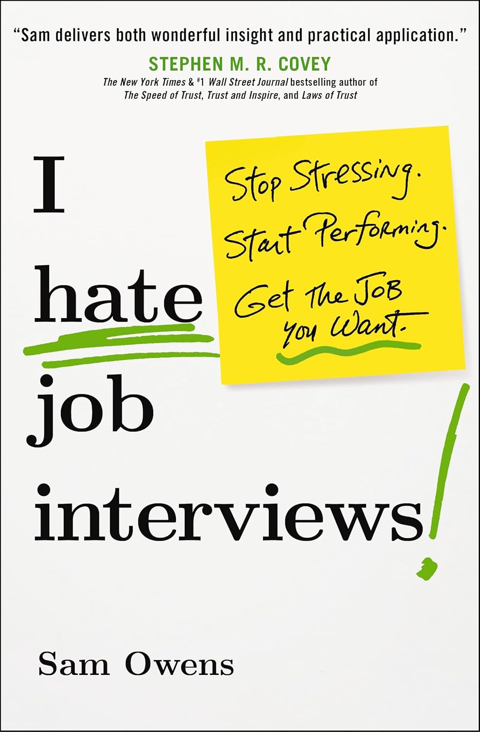 I Hate Job Interviews : Stop Stressing. Start Performing. Get the Job You Want.
