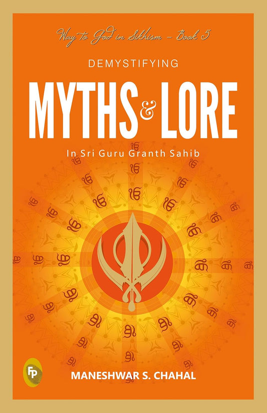 Demystifying MYTHS & LORE In Sri Guru Granth Sahib, Way to God in Sikhism - Book 5 Paperback