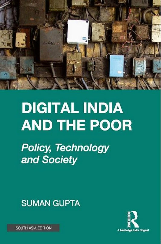 DIGITAL INDIA AND THE POOR: POLICY, TECHNOLOGY AND SOCIETY